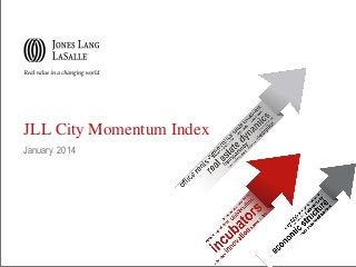 JLL City Momentum Index
January 2014

 
