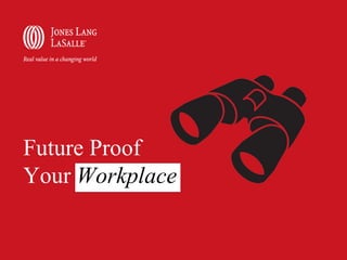 Future Proof
Your Workplace
 