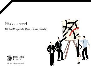 Risks ahead
Global Corporate Real Estate Trends
 