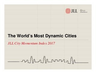 The World’s Most Dynamic Cities
JLL City Momentum Index 2017
 
