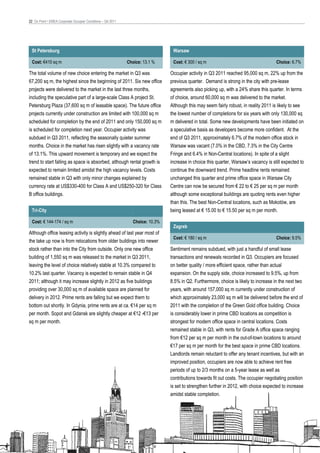 22 On Point • EMEA Corporate Occupier Conditions – Q4 2011




 St Petersburg                                                                   Warsaw

 Cost: €410 sq m                                             Choice: 13.1 %      Cost: € 300 / sq m                                    Choice: 6.7%

The total volume of new choice entering the market in Q3 was                    Occupier activity in Q3 2011 reached 95,000 sq m, 22% up from the
67,200 sq m, the highest since the beginning of 2011. Six new office            previous quarter. Demand is strong in the city with pre-lease
projects were delivered to the market in the last three months,                 agreements also picking up, with a 24% share this quarter. In terms
including the speculative part of a large-scale Class A project St.             of choice, around 60,000 sq m was delivered to the market.
Petersburg Plaza (37,600 sq m of leasable space). The future office             Although this may seem fairly robust, in reality 2011 is likely to see
projects currently under construction are limited with 100,000 sq m             the lowest number of completions for six years with only 130,000 sq
scheduled for completion by the end of 2011 and only 150,000 sq m               m delivered in total. Some new developments have been initiated on
is scheduled for completion next year. Occupier activity was                    a speculative basis as developers become more confident. At the
subdued in Q3 2011, reflecting the seasonally quieter summer                    end of Q3 2011, approximately 6.7% of the modern office stock in
months. Choice in the market has risen slightly with a vacancy rate             Warsaw was vacant (7.0% in the CBD, 7.3% in the City Centre
of 13.1%. This upward movement is temporary and we expect the                   Fringe and 6.4% in Non-Central locations). In spite of a slight
trend to start falling as space is absorbed, although rental growth is          increase in choice this quarter, Warsaw’s vacancy is still expected to
expected to remain limited amidst the high vacancy levels. Costs                continue the downward trend. Prime headline rents remained
remained stable in Q3 with only minor changes explained by                      unchanged this quarter and prime office space in Warsaw City
currency rate at US$330-400 for Class A and US$250-320 for Class                Centre can now be secured from € 22 to € 25 per sq m per month
B office buildings.                                                             although some exceptional buildings are quoting rents even higher
                                                                                than this. The best Non-Central locations, such as Mokotów, are
 Tri-City                                                                       being leased at € 15.00 to € 15.50 per sq m per month.

 Cost: € 144-174 / sq m                                         Choice: 10.3%
                                                                                 Zagreb
Although office leasing activity is slightly ahead of last year most of
                                                                                 Cost: € 180 / sq m                                    Choice: 9.5%
the take up now is from relocations from older buildings into newer
stock rather than into the City from outside. Only one new office               Sentiment remains subdued, with just a handful of small lease
building of 1,550 sq m was released to the market in Q3 2011,                   transactions and renewals recorded in Q3. Occupiers are focused
leaving the level of choice relatively stable at 10.3% compared to              on better quality / more efficient space, rather than actual
10.2% last quarter. Vacancy is expected to remain stable in Q4                  expansion. On the supply side, choice increased to 9.5%, up from
2011; although it may increase slightly in 2012 as five buildings               8.5% in Q2. Furthermore, choice is likely to increase in the next two
providing over 30,000 sq m of available space are planned for                   years, with around 157,000 sq m currently under construction of
delivery in 2012. Prime rents are falling but we expect them to                 which approximately 23,000 sq m will be delivered before the end of
bottom out shortly. In Gdynia, prime rents are at ca. €14 per sq m              2011 with the completion of the Green Gold office building. Choice
per month. Sopot and Gdansk are slightly cheaper at €12 -€13 per                is considerably lower in prime CBD locations as competition is
sq m per month.                                                                 strongest for modern office space in central locations. Costs
                                                                                remained stable in Q3, with rents for Grade A office space ranging
                                                                                from €12 per sq m per month in the out-of-town locations to around
                                                                                €17 per sq m per month for the best space in prime CBD locations.
                                                                                Landlords remain reluctant to offer any tenant incentives, but with an
                                                                                improved position, occupiers are now able to achieve rent free
                                                                                periods of up to 2/3 months on a 5-year lease as well as
                                                                                contributions towards fit out costs. The occupier negotiating position
                                                                                is set to strengthen further in 2012, with choice expected to increase
                                                                                amidst stable completion.
 