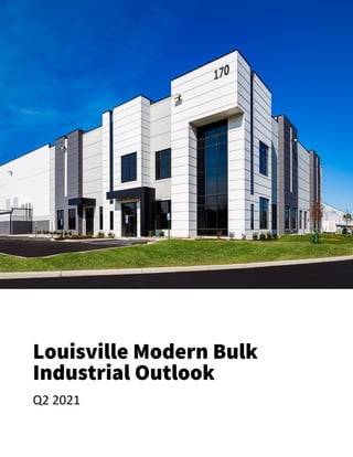 Q2 2021
Louisville Modern Bulk
Industrial Outlook
 