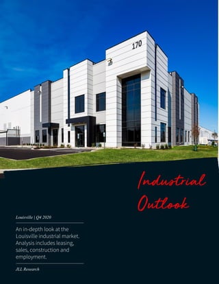 Industrial
Outlook
An in-depth look at the
Louisville industrial market.
Analysis includes leasing,
sales, construction and
employment.
Louisville | Q4 2020
JLL Research
 