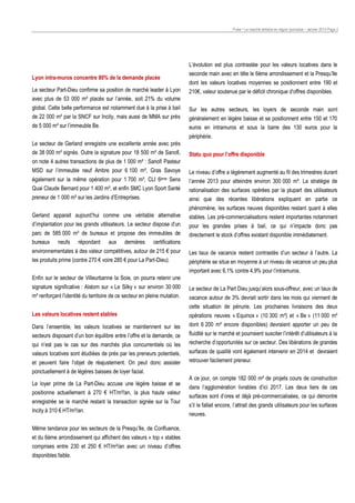 Pulse • Le marché tertiaire en région lyonnaise • Janvier 2014 Page 2

Lyon intra-muros concentre 80% de la demande placée
Le secteur Part-Dieu confirme sa position de marché leader à Lyon
avec plus de 53 000 m² placés sur l’année, soit 21% du volume
global. Cette belle performance est notamment due à la prise à bail
de 22 000 m² par la SNCF sur Incity, mais aussi de MMA sur près

L’évolution est plus contrastée pour les valeurs locatives dans le
seconde main avec en tête le 6ème arrondissement et la Presqu’Ile
dont les valeurs locatives moyennes se positionnent entre 190 et
210€, valeur soutenue par le déficit chronique d’offres disponibles.

de 5 000 m² sur l’immeuble Be.

Sur les autres secteurs, les loyers de seconde main sont
généralement en légère baisse et se positionnent entre 150 et 170
euros en intramuros et sous la barre des 130 euros pour la
périphérie.

Le secteur de Gerland enregistre une excellente année avec près
de 38 000 m² signés. Outre la signature pour 18 500 m² de Sanofi,
on note 4 autres transactions de plus de 1 000 m² : Sanofi Pasteur
MSD sur l’immeuble neuf Ambre pour 6 100 m², Gras Savoye

Statu quo pour l’offre disponible

également sur la même opération pour 1 700 m², CLI 6ème Sens
Quai Claude Bernard pour 1 400 m², et enfin SMC Lyon Sport Santé
preneur de 1 000 m² sur les Jardins d’Entreprises.
Gerland apparait aujourd’hui comme une véritable alternative
d’implantation pour les grands utilisateurs. Le secteur dispose d’un
parc de 585 000 m² de bureaux et propose des immeubles de
bureaux neufs répondant aux dernières certifications
environnementales à des valeur compétitives, autour de 215 € pour
les produits prime (contre 270 € voire 285 € pour La Part-Dieu).

Le niveau d’offre a légèrement augmenté au fil des trimestres durant
l’année 2013 pour atteindre environ 300 000 m². La stratégie de
rationalisation des surfaces opérées par la plupart des utilisateurs
ainsi que des récentes libérations expliquent en partie ce
phénomène, les surfaces neuves disponibles restant quant à elles
stables. Les pré-commercialisations restent importantes notamment
pour les grandes prises à bail, ce qui n’impacte donc pas
directement le stock d’offres existant disponible immédiatement.
Les taux de vacance restent contrastés d’un secteur à l’autre. La
périphérie se situe en moyenne à un niveau de vacance un peu plus
important avec 6,1% contre 4,9% pour l’intramuros.

Enfin sur le secteur de Villeurbanne la Soie, on pourra retenir une
signature significative : Alstom sur « Le Silky » sur environ 30.000
m² renforçant l’identité du territoire de ce secteur en pleine mutation.

Le secteur de La Part Dieu jusqu’alors sous-offreur, avec un taux de

Les valeurs locatives restent stables

opérations neuves « Equinox » (10 300 m²) et « Be » (11 000 m²
dont 6 200 m² encore disponibles) devraient apporter un peu de
fluidité sur le marché et pourraient susciter l’intérêt d’utilisateurs à la
recherche d’opportunités sur ce secteur. Des libérations de grandes
surfaces de qualité vont également intervenir en 2014 et devraient
retrouver facilement preneur.

Dans l’ensemble, les valeurs locatives se maintiennent sur les
secteurs disposant d’un bon équilibre entre l’offre et la demande, ce
qui n’est pas le cas sur des marchés plus concurrentiels où les
valeurs locatives sont étudiées de près par les preneurs potentiels,
et peuvent faire l’objet de réajustement. On peut donc assister
ponctuellement à de légères baisses de loyer facial.
Le loyer prime de La Part-Dieu accuse une légère baisse et se
positionne actuellement à 270 € HT/m²/an, la plus haute valeur
enregistrée se le marché restant la transaction signée sur la Tour
Incity à 310 € HT/m²/an.
Même tendance pour les secteurs de la Presqu’Ile, de Confluence,
et du 6ème arrondissement qui affichent des valeurs « top » stables
comprises entre 230 et 250 € HT/m²/an avec un niveau d’offres
disponibles faible.

vacance autour de 3% devrait sortir dans les mois qui viennent de
cette situation de pénurie. Les prochaines livraisons des deux

A ce jour, on compte 182 000 m² de projets cours de construction
dans l’agglomération livrables d’ici 2017. Les deux tiers de ces
surfaces sont d’ores et déjà pré-commercialisées, ce qui démontre
s’il le fallait encore, l’attrait des grands utilisateurs pour les surfaces
neuves.

 