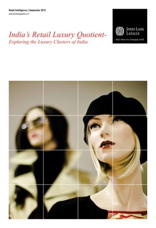 India’s Retail Luxury Quotient-
Exploring the Luxury Clusters of India
Retail Intelligence I September 2013
www.joneslanglasalle.co.in
 