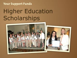 Your Support Funds

Higher Education
Scholarships

 