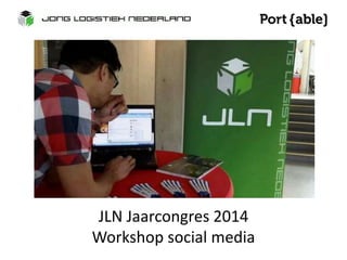 JLN Jaarcongres 2014 
Workshop social media 
 