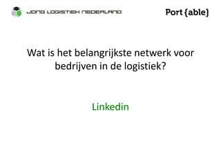 Wat is het belangrijkste netwerk voor 
bedrijven in de logistiek? 
Linkedin 
 
