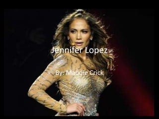 Jennifer Lopez

 By: Maddie Crick
 