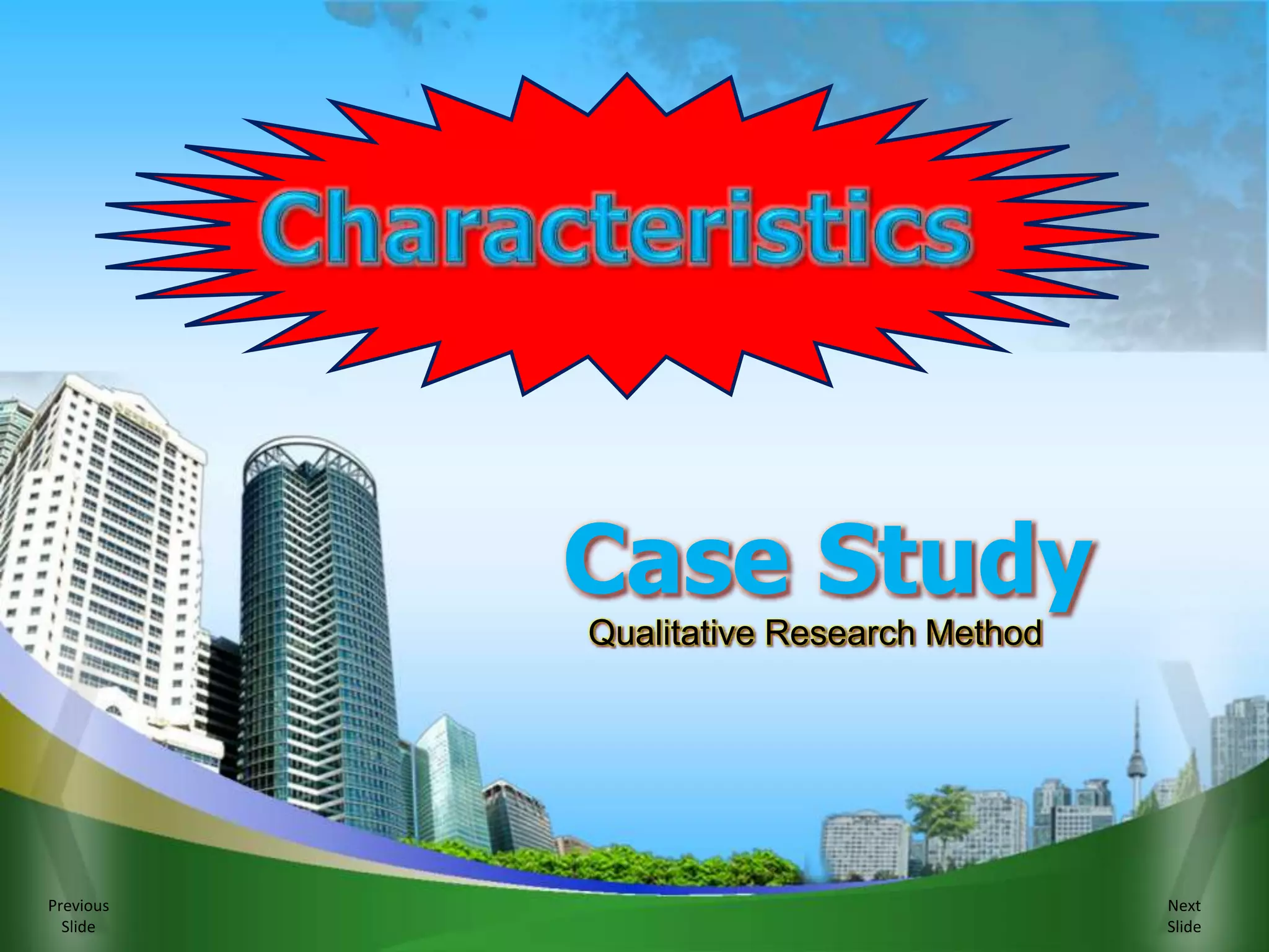 Previous
Slide
Next
Slide
Qualitative Research Method
Case Study
 