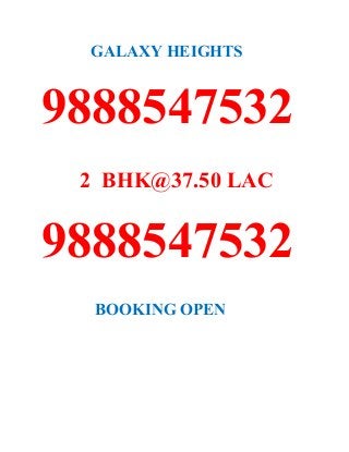 GALAXY HEIGHTS
9888547532
2 BHK@37.50 LAC
9888547532
BOOKING OPEN
 
