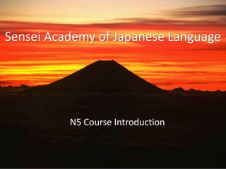 N5 Course Introduction
Sensei Academy of Japanese Language
 