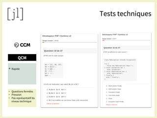 QCM
+  v
+ Rapide
-  Questions fermées
-  Pression
-  Pas représentatif du
niveau technique
Tests techniques
 