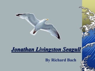 Jonathan Livingston Seagull
             By Richard Bach
 