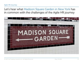 Agile HR Journey
Let’s hear what Madison Square Garden in New York has
in common with the challenges of the Agile HR journ...