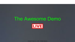 Copyright © Apstra, Inc. - 2016 - All Rights Reserved
The Awesome Demo
 