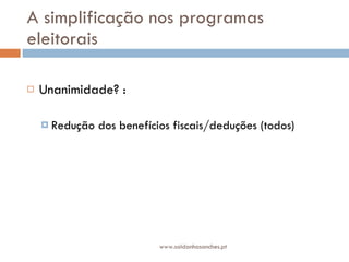 A simplificação nos programas eleitorais Unanimidade? : Redução dos benefícios fiscais/deduções (todos) www.saldanhasanches.pt 
