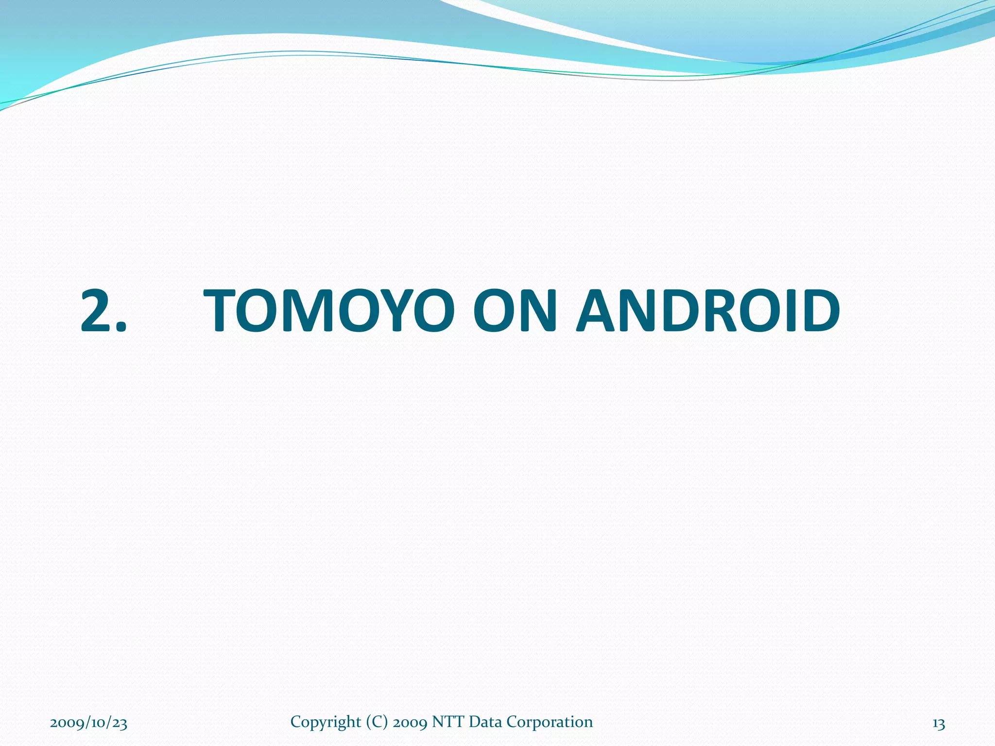 TOMOYO ON ANDROID Copyright (C) 2009 NTT Data Corporation 2009/10/23 