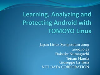 Japan Linux Symposium 2009 2009.10.23 Daisuke Numaguchi Tetsuo Handa  Giuseppe La Tona NTT DATA CORPORATION 