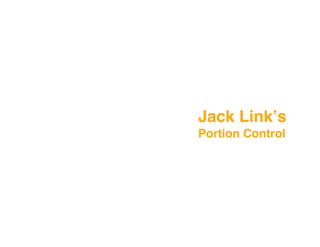 Jack Linkʼs
Portion Control
 
