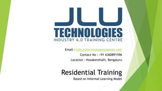 Email : info.jlutechnologies@gmail.com
Contact No : +91 6360891596
Location : Hosakerehalli, Bengaluru
Residential Training
Based on Informal Learning Model
 