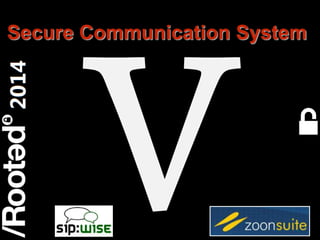 Rooted CON 2014 6-7-8 Marzo // 6-7-8 March
Secure Communication System
 