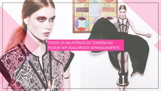 TODOS	
  OS	
  RELATÓRIOS	
  DE	
  TENDÊNCIAS	
  
PODEM	
  SER	
  ADQUIRIDOS	
  SEPARADAMENTE.
 