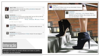 Interação
Interação em todos os canais oficiais com base no perfil e
linguagem da sua empresa
 