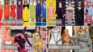 Cartela de Cores Materiais
Estamparia Detalhes e acabamentos
 