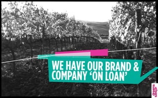 WE HAVE OUR BRAND &
COMPANY ‘ON LOAN’
