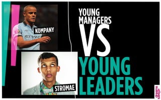 YOUNG
MANAGERS
VSYOUNG
LEADERS
KOMPANY
STROMAE