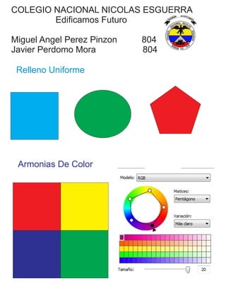 COLEGIO NACIONAL NICOLAS ESGUERRA
Edificamos Futuro
Miguel Angel Perez Pinzon 804
Javier Perdomo Mora 804
Relleno Uniforme
Armonias De Color
 