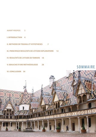 SOMMAIRE
AVANT PROPOS	 3
I. INTRODUCTION	 4
II. METHODE DE TRAVAIL ET HYPOTHESES	 7
III. PRINCIPAUX RESULTATS DE L’ETUDE EXPLORATOIRE 12
IV. RESULTATS DE L’ETUDE DE TERRAIN	 18
V. EBAUCHE D’UNE METHODOLOGIE	 28
VI. CONCLUSION 34
 