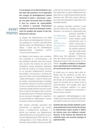 À une époque où la décentralisation sou-
lève bien des questions sur la répartition
des charges du développement culturel
territorial, la notion « structurant » occu-
pe une place récurrente dans les débats.
A tous les niveaux de responsabilité,
on cherche à structurer l’intervention
publique en tentant de distinguer notam-
ment les qualités des projets et des éta-
blissements culturels.
La plupart des Départements ont établi
des schémas de développement de la lec-
ture publique en « zonant » des périmètres
d’action autour de médiathèques « tête de
réseau » tandis que les médiathèques
départementales s’imposent comme
« structures de ressources ».
Les Régions sont toujours plus nombreu-
ses à souhaiter la « territorialisation » de
leur politique culturelle. Avec des concep-
tions souvent très diverses de cette terri-
torialisation, toutes procèdent cependant
de l’idée de soutenir, sur chaque territoire,
un ou plusieurs établissements montrant
des qualités « structurantes ». Certaines Ré-
gions ont même souscrit à la labellisation de
« pôles thématiques ». L’Etat lui-même, avec
ses Labels, a souhaité participer au maillage
du territoire national. Les Scènes nationales
en sont un exemple qui, à en considérer leur
cahier des charges, doivent assumer au plan
local un rôle de stimulateur dans le secteur
du spectacle vivant. A l’évidence, beaucoup
de ces structures s’engagent à « rayonner »
sur leur territoire en « délocalisant » une par-
tie de leurs actions et spectacles.
Bien d’autres exemples pourraient être
mentionnés. La répartition des compé-
tences « enseignements artistiques » a
donné, par exemple, aux Départements
l’idéed’imposerleursconservatoiresàrayon-
nement départemental (CRD) comme « ac-
compagnateurs » d’un réseau d’écoles. Sur
le terrain, cette ambition n’est pas sans diffi-
culté tant les écoles de musique tiennent à
leur leadership en voyant difficilement leur
place dans un système pyramidal et tant les
directeurs des CRD sont souvent démunis
pour faire des propositions répondant à de
véritables besoins.
Ces quelques exemples montrent à quel
point les notions de « maillage », de « territo-
rialisation » ou encore d’ « organisation des
politique culturelles »
évoluent dans cette
intime relation qu’elle
entretiennent avec la
notion « structurants »,
terme que l’on détecte
de manière systémati-
que. Mais cette notion
est-elle suffisamment
définie pour être opératoire ? Parle-t-on
bien des mêmes choses en l’utilisant ? Un
équipement peut-il être structurant en lui-
même ? A quelles conditions un établisse-
ment culturel pourrait-il obtenir des quali-
tés structurantes pour son territoire ?
En réalité, plus on avance dans cette ré-
flexion, plus les questions se font nom-
breuses. C’est pourquoi le Département
des études, de la prospective et des statis-
tiques du ministère de la Culture et de la
Communication s’est engagé dans deux
études successives relatives à la notion
d’« actions et équipements structurants »
dans le secteur culturel.
Les suggestions méthodologiques ici pré-
sentées sont issues des recherches des cabi-
nets Option Culture et Culture et Territoires.
Synthèse des deux études réalisées, la pré-
sente publication tente à la fois de retracer
le cheminement ayant conduit à définir
les notions, pour une meilleure compré-
hension, et de restituer des éléments de
méthode ayant une vocation pratique et
opérationnelle.
AVANT
PROPOS
En réalité, plus
on avance dans
cette
réflexion, plus
les questions
se font
nombreuses.
3
 