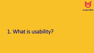 1. What is usability?
 