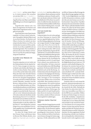 Cloud Hey,you,getintomyCloud
22 www.JAXenter.dejavamagazin 3|2010
com/<<key2>> auf das zweite Object
zu. In einem weiteren Tab versuchen
wir mit dem URL http://<<bucket1>>.
s3.amazonaws.com/<<key1>> einen
Zugriffauf das erste Object und erhalten
dieMeldungAccessDenied,eingebettetin
XML.
Zugriffsrechte müssen also von
Ihnen als Eigentümer für Buckets und
Objectsaktiveingeräumtwerden–sonst
gehterstmalnichts.
ZumEndeIhrererstenExperimente
empfehle ich Ihnen jedoch aufzuräu-
men.Dazugehört:Buckets/Objectsund
Access Keys löschen. Die Buckets und
Objects löschen Sie einfach mit dem
entsprechenden Button von S3Fox. Das
LöschendesAccountsinS3Foxundda-
mit der Access Keys empfiehlt sich aus
Sicherheitsgründen.Wirverschiebenes
jedochnochumeinenAbsatz,wirbrau-
chen S3 noch für die praktische Begeg-
nungmitCloudFront.
Ausrollen einer Website mit
CloudFront
Zunächst entpacken wir ein Archiv mit
derDokumentationfürdenApacheSer-
ver [12]. Dann erzeugen wir einen neu-
en Bucket und schieben alle Dateien des
Archivs in dieses Bucket. Dazu wählen
wir im S3Fox auf der linken Seite auf der
Ebene der Datei index.html alle Dateien
und Verzeichnisse aus und klicken wie-
derUpload.DerganzeVorgangdauert
einwenig,weilS3FoxwirklichjedeDatei
einzeln rüberhebt. Aussehen wird Ihr
Browser während dieser Aktion etwa
wie auf dem Bildschirmfoto mit S3Fox.
AnschließendmarkierenwiralleDateien
unseres Buckets im rechten Fenster und
vergebenLeserechtefüralle.Dannwech-
seln wir in der Administrationskonsole
[10]indenrechtenderdreiReitermitder
BezeichnungAmazon CloudFront.
DortfordertjetzteinButtonmitderAuf-
schrift Create Distribution seine
Aufmerksamkeit.InderBoxwählenwir
beiOrigin*unserBucketbzw.unseren
Origin Server aus und klicken Create.
NachungefähreinerViertelstundeistdie
DistributiondannEnabled.
Sie sehen Ihr Origin Bucket und
den Domain Name und können dann
im Browser Ihre Website abrufen, etwa
unter http://dqxrtqh1cqfss.cloudfront.
net/index.html.AuchhiersolltenSievor
demnächstenAbsatzaufräumenunddie
Distribution entfernen(Disableund De-
lete), das Bucket entfernen (Delete) und
anschließendinS3FoxIhrenAccountlö-
schen.SostellenSiesicher,dasskeinewei-
terenKostenfürSieanfallenundIhreKeys
nichtinfalscheHändegeraten,wasauch
wiederzuKostenfürSieführenwürde.
Und was kostet das
eigentlich?
Vielleicht haben Sie sich schon gefragt,
was diese Nutzung von Amazon Web
Services eigentlichgekostethat.Siekön-
nenIhrebislangaufgelaufeneRechnung
mitwenigenStundenVerzögerungganz
rechts unter Your Account bei Ac-
count Activity abrufen. Ich habe das
gleich Anfang Dezember 2009 einmal
gemacht.DamalshatteichgenaudieBei-
spielefürEC2,S3undCloudFrontdurch-
gespieltundeinBildschirmfotogemacht.
Wenn Sie diese Auflistung durchar-
beiten, können Sie Ihr Verständnis für
die Preislisten von EC2, S3 und Cloud-
Front anhand eines praktischen Bei-
spiels überprüfen. Ich hatte seinerzeit
nochamErstelleneinesAMI(Bundling)
gearbeitet.DieKostendafürfindensich
natürlich auch auf der Rechnung. Au-
ßerdemhatteichbeidenBeispielenauch
inmehrerenDurchgängendieStimmig-
keit der Beschreibung im Artikel über-
prüft. Deswegen ist der Gesamtpreis
durch diese Effekte etwas verwaschen
und erhöht. Aber trotzdem ist das ja ei-
ne Hausnummer. Wir sind bei meinem
DurchganguntereinemEurogeblieben
und haben in etwa einer Stunde mit ge-
eigneten grafischen Werkzeugen der
ReihenachEC2,S3undCloudFrontbe-
dient.BevorwireinekurzeZwischenbi-
lanzziehen,möchteichIhnennocheine
NeuerungfürEC2nahebringen.
Instanzen starten: Qual der
Wahl
AmazonMachineImageskönnensowohl
alsS3ImagealsauchalsEBSSnapshotab-
gelegtwerden.FürdenBenutzerergeben
sich damit beim Starten einer Instanz
grundlegende Unterschiede. Das Root
DevicewirdfüreinAMIimS3alsPartiti-
onimInstanceStoragederInstanzange-
legt (max. 10 GB), während für ein AMI
imEBSeinVolumeimBlockStoragedes
ElasticBlockStorageangelegtwird(max.
1 TB). Um die Möglichkeiten von AMIs
im EBS voll ausreizen zu können, wurde
der Lifecycle einer Instanz um zwei Ver-
benbereichert:StopundStart.Stopfährt
dieInstanzherunter,löschtabernichtdas
EBS-Volume,außerdembehaltenSieIhre
Instanz-ID, sodass Sie die Instanz später
wieder hochfahren können, als hätte es
nieeineAuszeitgegeben.Startfährteine
mitStopausgesetzteInstanzwiederhoch,
unddieseInstanzerhältdannwiederihre
ursprünglicheInstanz-ID.WennSiemö-
gen, können Sie Ihren Instanzen somit
eine 40-Stunden-Woche mit Öffnungs-
zeiten verpassen. Bei der Nutzung von
AMIsimEBSwerdenIhnensowohlEC2-
InstanzstundenalsauchEBS-Nutzungs-
umfängeinRechnunggestellt.WennSie
alsoeinesolcheInstanzMontagbisFrei-
tag„NineToFive“laufenlassen, werden
Ihnen 40 Stunden für die EC2-Instanz
und168Stunden(24x7=168)fürdieNut-
zung von EBS je nach Größe des AMIs
bzw. Volumes berechnet. Und wenn Sie
dieMöglichkeitenbisansLimitvon1TB
ausreizen,wird’sschnellrichtigteuer.Da-
für können Sie zwischen Stop und Start
beispielsweise die Instanzgröße (größer
oder kleiner) wechseln und damit für
unterschiedlicheCPU-und/oderRAM-
Anforderungen vertikal nach oben oder
unten skalieren. Wir werden jetzt aber
einmaleineInstanzhochfahrenunduns
dasVolumeanschauen.
Zunächst rufen wir noch einmal die
grafische Administrationskonsole von
Amazon EC2 [10] auf und wechseln in
die Ansicht für die AMIs. Oberhalb der
Liste finden Sie neben dem Label Vie-
wing eine Auswahlbox zum Filtern, in
derSieEBS Imagesauswählen.Wählen
Sie dann ein Fedora Image von Amazon
fürdiei386-Architektur–beispielsweise
ami-84db39ed in US-EAST. Das starten
wirüberdenLaunch-Buttonobenlinks
und wechseln in die Ansicht für Instan-
ces. Nun können Sie ein wenig mit den
Instance Actions Stop und Start herum-
spielenunddabeidieWechselindenAn-
sichtenfürInstancesundfürVolumesbe-
obachten.DerobenangedeuteteWechsel
desInstanztypserforderteineFunktion,
dievondergrafischenAdministrations-
konsole (noch) nicht angeboten wird.
 