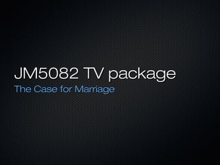 JM5082 TV packageJM5082 TV package
The Case for MarriageThe Case for Marriage
 