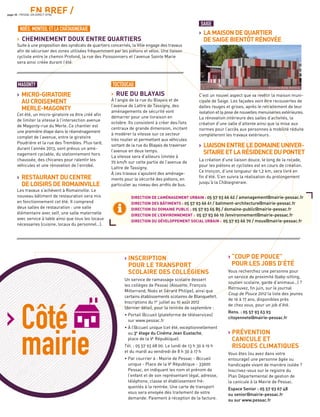 EN BREF /page 18 - PESSAC EN DIRECT N°85
› Côté
mairie
› “COUP DE POUCE”
POUR LES JOBS D’ÉTÉ
Vous recherchez une personne pour
un service de proximité (baby-sitting,
soutien scolaire, garde d’animaux…) ?
Retrouvez, ﬁn juin, sur le journal
Coup de Pouce 2012 la liste des jeunes
de 16 à 17 ans, disponibles près
de chez vous, pour un job d’été.
Rens. : 05 57 93 63 93
citoyennete@mairie-pessac.fr
› PRÉVENTION
CANICULE ET
RISQUES CLIMATIQUES
Vous êtes (ou avez dans votre
entourage) une personne âgée ou
handicapée vivant de manière isolée ?
Inscrivez-vous sur le registre du
Plan Départemental de gestion de
la canicule à la Mairie de Pessac.
Espace Senior : 05 57 93 67 48
ou senior@mairie-pessac.fr
ou sur www.pessac.fr
› INSCRIPTION
POUR LE TRANSPORT
SCOLAIRE DES COLLÉGIENS
Un service de ramassage scolaire dessert
les collèges de Pessac (Alouette, François
Mitterrand, Noès et Gérard Philipe), ainsi que
certains établissements scolaires de Blanquefort.
Inscriptions du 1er
juillet au 10 août 2012
(dernier délai), pour la rentrée de septembre :
• Portail @ccueil (plateforme de téléservices)
sur www.pessac.fr
• À l’@ccueil unique (cet été, exceptionnellement
au 3e
étage du Cinéma Jean Eustache,
place de la Ve
République).
Tél. : 05 57 93 68 00. Le lundi de 13 h 30 à 19 h
et du mardi au vendredi de 8 h 30 à 17 h
• Par courrier à : Mairie de Pessac - @ccueil
unique - Place de la Ve
République - 33600
Pessac, en indiquant les nom et prénom de
l’enfant et de son représentant légal, adresse,
téléphone, classe et établissement fré-
quentés à la rentrée. Une carte de transport
vous sera envoyée dès traitement de votre
demande. Paiement à réception de la facture.
SAIGE
› LA MAISON DE QUARTIER
DE SAIGE BIENTÔT RÉNOVÉE
C’est un nouvel aspect que va revêtir la maison muni-
cipale de Saige. Les façades vont être recouvertes de
dalles rouges et grises, après le retraitement de leur
isolation et la pose de nouvelles menuiseries extérieures.
La rénovation intérieure des salles d’activités, la
création d’une salle d’attente ainsi que la mise aux
normes pour l’accès aux personnes à mobilité réduite
complèteront les travaux extérieurs.
› LIAISONENTRELEDOMAINEUNIVER-
SITAIREETLARÉSIDENCEDUPONTET
La création d’une liaison douce, le long de la rocade,
pour les piétons et cyclistes est en cours de création.
Ce tronçon, d’une longueur de 1,2 km, sera livré en
ﬁn d’été. S’en suivra la réalisation du prolongement
jusqu’à la Châtaigneraie.
NOÈS, MONTEIL ET LA CHÂTAIGNERAIE
› CHEMINEMENT DOUX ENTRE QUARTIERS
Suite à une proposition des syndicats de quartiers concernés, la Ville engage des travaux
aﬁn de sécuriser des zones utilisées fréquemment par les piétons et vélos. Une liaison
cycliste entre le chemin Profond, la rue des Poissonniers et l’avenue Sainte Marie
sera ainsi créée durant l’été.
TOCTOUCAU
› RUE DU BLAYAIS
À l’angle de la rue du Blayais et de
l’avenue de Lattre de Tassigny, des
aménagements de sécurité vont
démarrer pour une livraison en
octobre. Ils consistent à créer des îlots
centraux de grande dimension, incitant
à modérer la vitesse sur ce secteur
très routier et permettant aux véhicules
sortant de la rue du Blayais de traverser
l’avenue en deux temps.
La vitesse sera d’ailleurs limitée à
70 km/h sur cette partie de l’avenue de
Lattre de Tassigny.
À ces travaux s’ajoutent des aménage-
ments pour la sécurité des piétons, en
particulier au niveau des arrêts de bus.
MAGONTY
› MICRO-GIRATOIRE
AU CROISEMENT
MERLE-MAGONTY
Cet été, un micro-giratoire va être créé aﬁn
de limiter la vitesse à l’intersection avenue
de Magonty-rue du Merle. Ce chantier est
une première étape dans le réaménagement
complet de l’avenue, entre le giratoire
Poudrière et la rue des Trembles. Plus tard,
durant l’année 2013, sont prévus un amé-
nagement cyclable, du stationnement hors
chaussée, des chicanes pour ralentir les
véhicules et une rénovation de l’enrobé.
› RESTAURANT DU CENTRE
DE LOISIRS DE ROMAINVILLE
Les travaux s’achèvent à Romainville. Le
nouveau bâtiment de restauration sera mis
en fonctionnement cet été. Il comprend
deux salles de restauration : une salle
élémentaire avec self, une salle maternelle
avec service à table ainsi que tous les locaux
nécessaires (cuisine, locaux du personnel…).
DIRECTION DE L’AMÉNAGEMENT URBAIN : 05 57 93 66 62 / amenagement@mairie-pessac.fr
DIRECTION DES BÂTIMENTS : 05 57 93 66 61 / batiment-architecture@mairie-pessac.fr
DIRECTION DU DOMAINE PUBLIC : 05 57 93 65 85 / domaine-public@mairie-pessac.fr
DIRECTION DE L’ENVIRONNEMENT : 05 57 93 66 10 /environnement@mairie-pessac.fr
DIRECTION DU DÉVELOPPEMENT SOCIAL URBAIN : 05 57 93 66 70 / mous@mairie-pessac.fr
i
© Cendrine Deville, Architecte
 