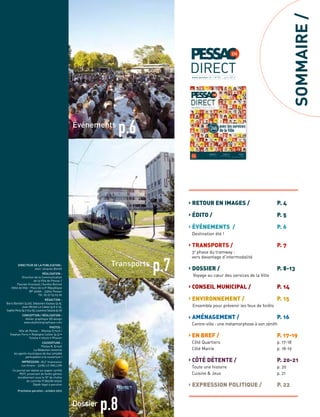 › RETOUR EN IMAGES / P. 4
› ÉDITO / P. 5
› ÉVÉNEMENTS / P. 6
Destination été !
› TRANSPORTS / P. 7
3e
phase du tramway :
vers davantage d’intermodalité
› DOSSIER / P. 8-13
Voyage au cœur des services de la Ville
› CONSEIL MUNICIPAL / P. 14
› ENVIRONNEMENT / P. 15
Ensemble pour prévenir les feux de forêts
› AMÉNAGEMENT / P. 16
Centre-ville : une métamorphose à son zénith
› EN BREF / P. 17-19
Côté Quartiers p. 17-18
Côté Mairie p. 18-19
› CÔTÉ DÉTENTE / P. 20-21
Toute une histoire p. 20
Cuisine & Jeux p. 21
› EXPRESSION POLITIQUE / P. 22
DIRECTEUR DE LA PUBLICATION :
Jean-Jacques Benoît
RÉALISATION :
Direction de la Communication
de la Ville de Pessac /
Pascale Groulaud / Aurélie Bonnet
Hôtel de Ville - Place de la Ve
République
BP 40096 - 33604 Pessac
Tél. 05 57 93 63 60
RÉDACTION :
Boris Barbiéri (p.20), Sébastien Gazeau (p.6),
Jean-Michel Le Calvez (p.8 à 13),
SophiePerez(p.7etp.15),LaurenceSaulais(p.16)
CONCEPTION / RÉALISATION :
Atelier graphique SB design
www.sbateliergraphique.com
PHOTOS :
Ville de Pessac : Nikolas Ernult /
Stephan Ferry • Rodolphe Cellier (p.5) •
Fotolia • Istock • Phovoir
COUVERTURE :
Photos N. Ernult
La Rédaction remercie
les agents municipaux de leur aimable
participation à la couverture !
IMPRESSION : BLF Impression
rue Ariane - 33185 LE HAILLAN
Ce journal est réalisé sur papier certiﬁé
PEFC provenant de forêts gérées
durablement sous le N° de chaîne
de contrôle FCBA/08-00922
Dépôt légal à parution
Prochaine parution : octobre 2012
SOMMAIRE/
p.6Service(s)
p.13
p.8Dossier
p.6
p.7
Événements
Transports
Résultats de l'enquête
municipale auprès des Pessacais
Le Conseil Municipal
des Enfants fête ses 20 ans !
VIE MUNICIPALE // CITOYENNETÉ //
Seniors
DOSSIER //
p.8
p.6 p.14
EN
DIRECTwww.pessac.fr / N°83 - janvier 2012
EN
DIRECTw w w . p e s s a c . f r / N ° 8 5 - j u i n 2 0 1 2
 