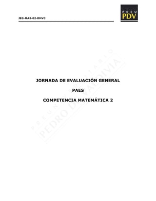 JORNADA DE EVALUACIÓN GENERAL
PAES
COMPETENCIA MATEMÁTICA 2
JEG-MA2-02-DMVC
 