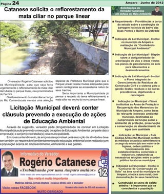 Página    24                                                                                                Amparo - Junho de 2012

   Catanese solicita o reflorestamento da
        mata ciliar no parque linear
                                                                                                * Requerimento - Providências a cerca
                                                                                                    do estudo sobre a construção de
                                                                                                     barragem no início do bairro das
                                                                                                     Duas Pontes e Bairro da Dobrada


                                                                                                * Indicação de Lei Municipal - Institui
                                                                                                       no município de Amparo a
                                                                                                        realização da “Conferência
                                                                                                           Municipal Ambiental”


                                                                                                * Indicação deobrigatoriedade Dispõe
                                                                                                      sobre a
                                                                                                               Lei Municipal -
                                                                                                                               de
                                                                                                    arborização de vias e áreas verdes
                                                                                                    nos planos de parcelamento do solo
                                                                                                            para loteamentos e
                                                                                                            desmembramentos



                                                 especial da Prefeitura Municipal para que o
                                                                                                * IndicaçãoPlano Integrado de Institui
                                                                                                         o
                                                                                                            de Lei Municipal -
      O vereador Rogério Catanese solicitou                                                           Gerenciamento de Resíduos da
da Municipalidade, para que seja feito           Parque Linear receba mudas adequadas para
                                                                                                    Construção Civil e o sistema para a
urgentemente o reflorestamento da mata ciliar    serem reintegradas ao ecossistema nativo de
                                                                                                    gestão destes resíduos e dá outras
derrubada no parque linear, nas proximidades     seus trechos.
                                                                                                       providências, objetivando a
do Fachini.                                           Seria importante a Municipalidade já
                                                                                                               reciclagem
     O reflorestamento da mata ciliar ao longo   pensar a respeito do tema reflorestamento e
do Rio Camanducaia merece uma atenção            mata ciliar no trecho do novo parque linear.
                                                                                                *      Indicação Lei Municipal - Ficam
                                                                                                     instituídas as Áreas de Proteção e
     Licitação Municipal deverá conter                                                                Recuperação dos Mananciais do
                                                                                                      Município de Amparo, como áreas
  cláusula prevendo a execução de ações                                                               de relevante interesse ambiental
                                                                                                           municipal, destinadas ao
                                                                                                       cumprimento da função social e
           de Educação Ambiental                                                                    ambiental de proteção, preservação
      Através de sugestão, vereador pede obrigatoriedade de constar em Licitação                    e conservação do abastecimento de
Municipal cláusula prevendo a execução de ações de Educação Ambiental por parte da(s)                        água com qualidade
empresa(s) a ser(em) contratada(s) pela municipalidade.
      Em nosso entendimento, às empresa responsável pela execução de atividades deve            * Código AmbientalMunicipal - contém
                                                                                                    Indicação Lei
                                                                                                                   Municipal
                                                                                                                              Este

ser também co-responsável ambientalmente pela educação ambiental a ser realizada com                as medidas de polícia administrativa
a população acerca do empreendimento, otimizando a sua gestão.                                      a cargo do município em matéria de
                                                                                                          higiene, ordem pública e
                                                                                                             funcionamento dos
                                                                                                       estabelecimentos comerciais e
                                                                                                          industriais, estatuindo as
                                                                                                    necessárias relações entre o poder
                                                                                                        público local e os munícipes

                                                                                                     Indicação Lei Municipal - Institui o
                                                                                                * Solo” na área de Conservação dede
                                                                                                    “Concurso
                                                                                                                rural do município
                                                                                                     Amparo, e toda a zona rural; com
                                                                                                    demonstração de seus benefícios.

                                                                                                      Construção de usina de coleta
                                                                                                *     seletiva - é importante que se
                                                                                                        conscientize a população
 