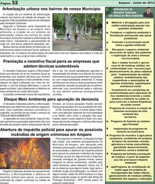 Página     32                                                                                                   Amparo - Junho de 2012

  Arborização urbana nos bairros de nosso Município
    A criação de um sistema de arborização
urbana nos bairros da cidade de Amparo, foi
sugerido à Municipalidade através de indicação
pelo Vereador Catanese.
    Segundo o Vereador, seria importante ao
                                                                                                     *    Melhorar a divulgação para uma
                                                                                                          melhor participação popular nas
Município de Amparo e ao próprio meio                                                                          questões ambientais
ambiente, a criação de um sistema de                                                                      Fortalecer a vigilância ambiental a
arborização urbana nos bairros de nosso                                                              *   fiscalização permanente das ações
município, buscando mesclar a arborização de                                                                          predatórias
cada bairro, respeitando a peculiaridade de
cada um, sua fauna, pássaros silvestres, etc.
    Muitos bairros ainda dentro do Município na
                                                                                                     * Fomentaraagestão ambiental
                                                                                                           sobre
                                                                                                                    comunicação social


                                                                                                         Recuperar o passivo ambiental
própria zona urbana possuem fauna, pássaros
silvestres, etc. O sistema de arborização de cada bairro tem por objetivo reconstituir a mata de     * decorrente de ações das pedreiras
cada bairro e o seu próprio meio ambiente.                                                                e exploração de areia e arenoso
                                                                                                                  nos municípios
   Premiação e incentivo fiscal parra as empresas que                                                       Que o estado formule e aprove
            adotem técnicas sustentáveis                                                                   nova lei de residuos sólidos, em

   O vereador Catanese sugeriu à Municipali-       dia a dia. Os novos paradigmas apontam a          *    conformidade com “recursos para
                                                                                                         desenovlvimento do plano estadual
dade que através da lei de incentivo fiscal as     necessidade de adotar uma atitude pró ativas            para “implementação da coletas
empresas que adotem técnicas que tenham            estimulando aos que já gerenciam sua empre-                seletiva, fontalecimento das
como principal objetivo o meio ambiente. A reci-   sa com responsabilidade ambiental. É nesse                cooperativas e associações de
clagem da água (utilização por meio de cis-        sentido que se coloca a atual propositura onde         agentes ambientais, capacitaçãoe
ternas, o uso da energia alternativa, o uso do     se pretende, através da adoção de um prêmio,                     assistencia social
papel reciclado, tudo objetivando a melhoria do    estimular uma concorrência sadia e valorizar
                                                                                                            Investimento em campanhas de
meio ambiente em nosso Município.                  os que adotam posturas ecologicamente
                                                                                                         conscientização para separação do
   A questão ambiental cresce de importância       corretas.
                                                                                                          lixo residencial,incluindo a coleta
   Disque Meio Ambiente para apuração da denúncia                                                           seletiva e melhoria na coleta na
                                                                                                         zona rural com a mesma frequência
   O Vereador Catanese solicitou à Municipali-     tomada, as futuras gerações ficarão terrivel-                    da coleta normal
dade para que determine aos setores responsá-      mente prejudicadas em sua qualidade de vida.
                                                                                                         Programa de incentivo à criação de
veis, seja realizado estudos prioritários e           O Rio Camanducaia, e outras áreas mere-
                                                                                                              sistemas municipais de meio
urgentes, no sentido de ser criado o serviço do    cem uma atenção especial da municipalidade
                                                                                                                      ambiente dos
“DISQUE MEIO AMBIENTE”.                            e do SAAE, bem como a situação das quei-
                                                                                                                        territórios
   A agressão ao meio ambiente, hoje em dia,       madas, assim nosso objetivo é fazer com que,
vem ganhando proporções alarmantes.Se uma
tomada de posição séria e responsável não for
                                                   essas denúncias cheguem a Câmara Municipal
                                                   para a devida apuração.                           * Programaagro-florestal sistema
                                                                                                                  de fomento ao


Abertura de inquérito policial para apurar os possíveis                                              * Implantaçãoao ecoturismo de
                                                                                                             fomento
                                                                                                                       do programa

     incêndios de origem criminosa em Amparo
                                                      Pois segundo o Vereador, a situação do fogo    * Programa de incentivo àem projetos
                                                                                                       campesina, consistindo
                                                                                                                               agricultura

                                                   nas matas, que estamos acompanhando no                  de banco de sementes crioulas,
                                                   Município de Amparo, vem deixando este                 apicultura e hortas comunitárias,
                                                   vereador preocupado, razão pela qual pedimos             garantindo desenvolvimento
                                                   as autoridades a abertura de inquérito policial          econômico, social e ambiental
                                                   para apurar os possíveis incêndios de origem
                                                   criminosa, já que em alguns locais o fogo tem     *    Programa de fomento à produção
                                                                                                          de madeira, a partir de espécies
                                                   causado estragos de grande monta, sendo                   que não provoquem impacto
                                                   inegável os danos ambientais, sentido pelo                         ambiental
                                                   meio ambiente, pelos pássaros, fauna, etc. É

   Rogério Catanese através de requerimento
                                                   de se observar que alguns locais, logo após o
                                                   incêndio surge uma plantação, ou mesmo em
                                                                                                     *     appPrograma de revitalização de
                                                                                                              matas apps em projetos de
                                                                                                           recomposição das matas ciliares,
solicitou à Municipalidade a abertura de           alguns locais, estes de difícil acesso e o fogo
                                                                                                         gerenciamento de resíduos sólidos,
inquérito policial para apurar os possíveis        acaba surgindo quase no centro das Áreas de
                                                                                                         tratamento dos esgotos e educação
incêndios de origem criminosa na cidade de         Proteção Ambiental - APP, sendo assim de
Amparo.                                            prejuízo inestimável.
 