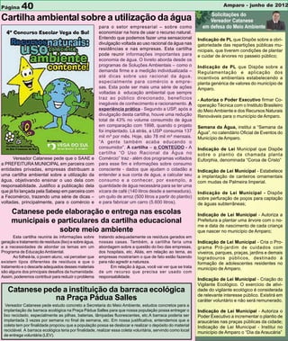 40
Página                                                                                                                     Amparo - junho de 2012

Cartilha ambiental sobre a utilização da água
                                                        para o setor empresarial – sobre como
                                                        economizar na hora de usar o recurso natural.
                                                        Entendo que podemos fazer uma sensacional             Indicação de PL que Dispõe sobre a obri-
                                                        divulgação voltada ao uso racional da água nas        gatoriedade das repartições públicas mu-
                                                        residências e nas empresas. Esta cartilha             nicipais, que tiverem condições de plantar
                                                        pode reunir informações importantes para              e cuidar de árvores no passeio público;
                                                        economia de água. O livreto aborda desde os
                                                        programas de Soluções Ambientais – como o             Indicação de PL que Dispõe sobre a
                                                        demanda firme e a medição individualizada –           Regulamentação e aplicação dos
                                                        até dicas sobre uso racional da água,                 incentivos ambientais estabelecendo a
                                                        especialmente para comércio e empre-                  planta genérica de valores do município de
                                                        sas. Esta pode ser mais uma série de ações            Amparo.
                                                        voltadas à educação ambiental que sempre
                                                        traz ao público direcionado, benefícios               - Autoriza o Poder Executivo firmar Co-
                                                        inegáveis de conhecimento e racionamento. A           operação Técnica com o Instituto Brasileiro
                                                        experiência prática - Segundo a USP, após a           do Meio Ambiente e dos Recursos Naturais
                                                        divulgação desta cartilha, houve uma redução          Renováveis para o município de Amparo.
                                                        total de 43% no volume consumido de água
                                                        em comparação com 1998, quando o projeto              Semana da Água, institui a “Semana da
                                                        foi implantado. Lá atrás, a USP consumia 137          Água”, no calendário Oficial de Eventos do
                                                        mil m³ por mês. Hoje, são 78 mil m³ mensais.          Município de Amparo.
                                                        “A gente também acaba educando o
                                                        consumidor”. A cartilha – o CONTEÚDO - A              Indicação de Lei Municipal que Dispõe
                                                        cartilha “O Uso Racional da Água no                   sobre o plantio da chamada planta
      Vereador Catanese pede que o SAAE e               Comércio” traz - além dos programas voltados          Euforphia, denominada “Coroa de Cristo”
a PREFEITURA MUNICIPAL em parceira com                  para esse fim e informações sobre consumo
entidades privadas, empresas distribuam a               consciente - dados que ajudam o cidadão a             Indicação de Lei Municipal - Estabelece
uma cartilha ambiental sobre a utilização da            entender a sua conta de água, a calcular seu          a implantação de canteiros ornamentais
água, objetivando ensinar o uso dela com                consumo e a conhecer, por exemplo, a                  com mudas de Palmeira Imperial.
responsabilidade. Justifico a publicação dela           quantidade de água necessária para se ter uma
que já foi lançada pela Sabesp em parceira com          xícara de café (140 litros desde a semeadura),        Indicação de Lei Municipal - Dispõe
a Fecomércio, trazendo uma série de dicas –             um quilo de arroz (500 litros a partir do plantio)    sobre perfuração de poços para captação
voltadas, principalmente, para o comércio e             e para fabricar um carro (5.600 litros).              de águas subterrâneas;
     Catanese pede elaboração e entrega nas escolas                                                           Indicação de Lei Municipal - Autoriza a
     municipais e particulares da cartilha educacional                                                        Prefeitura a plantar uma árvore com o no-
                                                                                                              me e data de nascimento de cada criança
                   sobre meio ambiente                                                                        que nascer no município de Amparo;
      Esta cartilha reuniria às informações sobre       tratando adequadamente os resíduos gerados em
geração e tratamento de resíduos (lixo) e sobre água,   nossas casas. Também, a cartilha faria uma            Indicação de Lei Municipal - Cria o Pro-
e a necessidades de abordar os temas em um              abordagem sobre a questão do lixo das empresas,       grama Pró-jardim de cuidados com
Programa de Educação Ambiental.                         dos hospitais, etc. Aliás, em relação ao tema, as     viveiros, parques, praças, jardins e demais
      Ao folheá-la, o jovem aluno, vai perceber que     empresas mostrariam o que de fato estão fazendo       logradouros públicos, destinado à
existem tipos diferentes de resíduos e que o            para não agredir a natureza.                          formação de adolescentes residentes no
tratamento e o descarte adequados desses materiais            Em relação à água, você vai ver que se trata    município de Amparo.
são alguns dos principais desafios da humanidade.       de um recurso que precisa ser usado com
Assim, poderemos contribuir para reduzir o problema     responsabilidade.
                                                                                                              Indicação de Lei Municipal - Criação do
                                                                                                              Vigilante Ecológico. O exercício de ativi-
   Catanese pede a instituição da barraca ecológica                                                           dade do vigilante ecológico é considerada
                                                                                                              de relevante interesse público. Existirá em
               na Praça Pádua Salles                                                                          caráter voluntário e não será remunerado.
  Vereador Catanese pede estudo concreto a Secretaria do Meio Ambiente, estudos concretos para a
 implantação da barraca ecológica na Praça Pádua Salles para que nossa população possa entregar o             Indicação de Lei Municipal - Autoriza o
 lixo reciclado, especialmente as pilhas, baterias, lâmpadas fluorescentes, etc.A barraca poderia ser         Poder Executivo a incrementar o plantio de
 implantada 3 vezes por semana no final de semana, etc. Em nossa justificativa, entendemos que a              araucárias nas praças públicas da cidade;
 coleta tem por finalidade propciou que a população possa se deslocar e realizar o depósito do material       Indicação de Lei Municipal - Institui no
 reciclável. A barraca ecológica teria por finalidade, realizar essa coleta voluntária, servindo como local
                                                                                                              município de Amparo o “Dia da Araucária”
 de entrega voluntária (LEV).
 