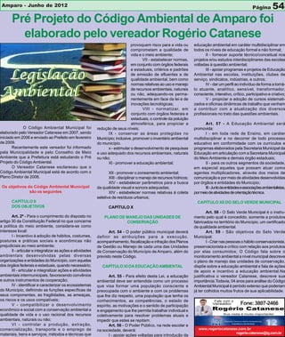 Amparo - Junho de 2012                                                                                                                                        Página       54
       Pré Projeto do Código Ambiental de Amparo foi
         elaborado pelo vereador Rogério Catanese
                                                                                 provoquem risco para a vida ou         educação ambiental em caráter multidisciplinar em
                                                                                 comprometam a qualidade de             todos os níveis de educação formal e não formal;
                                                                                 vida e o meio ambiente;                       II - fornecer suporte técnico/conceitual nos
                                                                                        VII - estabelecer normas,       projetos e/ou estudos interdisciplinares das escolas
                                                                                 em conjunto com órgãos federais        voltadas à questão ambiental;
                                                                                 e estaduais, critérios e padrões              III - apoiar programas e projetos de Educação
                                                                                 de emissão de efluentes e de           Ambiental nas escolas, instituições, clubes de
                                                                                 qualidade ambiental, bem como          serviço, sindicatos, indústrias, e outros;
                                                                                 normas relativas ao uso e manejo              IV - dar um perfil ao indivíduo de forma a torná-
                                                                                 de recursos ambientais, naturais       lo atuante, analítico, sensível, transformador,
                                                                                 ou não, adequando-os perma-            consciente, interativo, crítico, participativo e criativo;
                                                                                 nentemente em face da lei e de                V - propiciar a adoção de cursos sistemati-
                                                                                 inovações tecnológicas;                zados e oficinas dinâmicas de trabalho que venham
                                                                                        VIII - normatizar, em           a contribuir com a atualização dos diversos
                                                                                 conjunto com órgãos federais e         profissionais no trato das questões ambientais.
                                                                                 estaduais, o controle da poluição
                                                                                 atmosférica, para propiciar a                 Art. 57 - A Educação Ambiental será
             O Código Ambiental Municipal foi                redução de seus níveis;                                    promovida:
elaborado pelo Vereador Catanese em 2007, sendo                    IX - conservar as áreas protegidas no                       I - em toda rede de Ensino, em caráter
iniciado em 2006 e enviado ao Prefeito em fevereiro          Município; inclusive, promover o inventário ambiental      multidisciplinar e no decorrer de todo processo
de 2009.                                                     do município.                                              educativo em conformidade com os currículos e
       Recentemente este vereador foi informado                    x - estimular o desenvolvimento de pesquisas         programas elaborados pela Secretaria Municipal da
pela Municipalidade e pelo Conselho de Meio                  e uso adequado dos recursos ambientais, naturais           Educação em articulação com a Secretaria Municipal
Ambiente que a Prefeitura está estudando o Pré               ou não;                                                    do Meio Ambiente e demais órgão estaduais;
Projeto do Código Ambiental.                                       XI - promover a educação ambiental;                         II - para os outros segmentos da sociedade,
       O Vereador Catanese esclareceu que o                                                                             em especial aqueles que possam atuar como
Código Ambiental Municipal está de acordo com o                     XII - promover o zoneamento ambiental;              agentes multiplicadores, através dos meios de
Plano Diretor de 2006.                                              XIII - disciplinar o manejo de recursos hídricos;   comunicação e por meio de atividades desenvolvidas
                                                                    XIV - estabelecer parâmetros para a busca           por órgãos e entidades do Município;
 Os objetivos do Código Ambiental Municipal                  da qualidade visual e sonora adequadas;                           III - Junto às entidades e associações ambientalistas,
               são os seguintes                                     XIV - estabelecer normas relativas à coleta         por meio de atividades de orientação técnica.
                                                             seletiva de resíduos urbanos;
       CAPÍTULO II                                                                                                        CAPÍTULO XII DO SELO VERDE MUNICIPAL
       DOS OBJETIVOS                                                CAPÍTULO X
                                                                                                                                Art. 58 - O Selo Verde Municipal é o instru-
       Art. 2º - Para o cumprimento do disposto no               PLANO DE MANEJO DAS UNIDADES DE                        mento pelo qual é concedido, somente a produtos
artigo 30 da Constituição Federal no que concerne                         CONSERVAÇÃO                                   fabricados no território do Município, um certificado
a política do meio ambiente, considera-se como                                                                          de qualidade ambiental.
interesse local:                                                    Art. 54 - O poder público municipal deverá                  Art. 59 - São objetivos do Selo Verde
       I - Incentivo à adoção de hábitos, costumes,          definir as atribuições para a execução,                    Municipal:
posturas e práticas sociais e econômicas não                 acompanhamento, fiscalização e infração dos Planos                 I - Criar nas pessoas o hábito conservacionista,
prejudiciais ao meio ambiente;                               de Gestão ou Manejo de cada uma das Unidades               preservacionista e crítico com relação aos produtos
       II - articular e integralizar as ações e atividades   de Conservação do Município de Amparo, além do             por elas consumidos; O Código fala sobre o
ambientais desenvolvidas pelas diversas                      previsto neste Código.                                     monitoramento ambiental a nível municipal descreve
organizações e entidades do Município, com aquelas                                                                      o plano de manejo das unidades de conservação,
dos órgãos federais e estaduais, quando necessário;             CAPÍTULO XI DA EDUCAÇÃO AMBIENTAL                       dispõe sobre a educação ambiental e fala de ações
       III - articular e integralizar ações e atividades                                                                de apoio e incentivo a educação ambiental.Na
ambientais intermunicipais, favorecendo convênios                   Art. 55 - Para efeito desta Lei, a educação         justificativa o vereador Catanese, descreve sua
e outros instrumentos de cooperação;                         ambiental deve ser entendida como um processo              importância.Todavia, 04 anos para análise do Código
       IV - identificar e caracterizar os ecossistemas       que visa formar uma população consciente e                 Ambiental Municipal é período extenso que poderiam
do Município, definindo as funções específicas de            preocupada com o ambiente e com os problemas               já ter colhidos muitos frutos de sua aplicabilidade.
seus componentes, as fragilidades, as ameaças,               que lhe diz respeito, uma população que tenha os
os riscos e os usos compatíveis;                             conhecimentos, as competências, o estado de                             Fale com o
       V - compatibilizar o desenvolvimento                  espírito, as motivações e o sentido de participação
                                                                                                                                                       Fone: 3807-2466
econômico e social com a conservação ambiental a             e engajamento que lhe permita trabalhar individual e
qualidade de vida e o uso racional dos recursos              coletivamente para resolver problemas atuais e
ambientais, naturais ou não;                                 impedir que estes se repitam.
       VI - controlar a produção, extração,                         Art. 56 - O Poder Público, na rede escolar e
comercialização, transporte e o emprego de                   na sociedade, deverá:                                         www.rogeriocatanese.com.br
materiais, bens e serviços, métodos e técnicas que                                                                                           rogerio.catanese@ig.com.br
                                                                    I - apoiar ações voltadas para introdução da
 