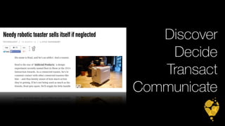 Discover 
Decide 
Transact 
Communicate 
 