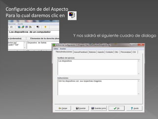 Configuración de del Aspecto 
Para lo cual daremos clic en 
Y nos saldrá el siguiente cuadro de dialogo 
 