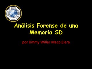 Análisis Forense de una Memoria SD por Jimmy Willer Maco Elera 