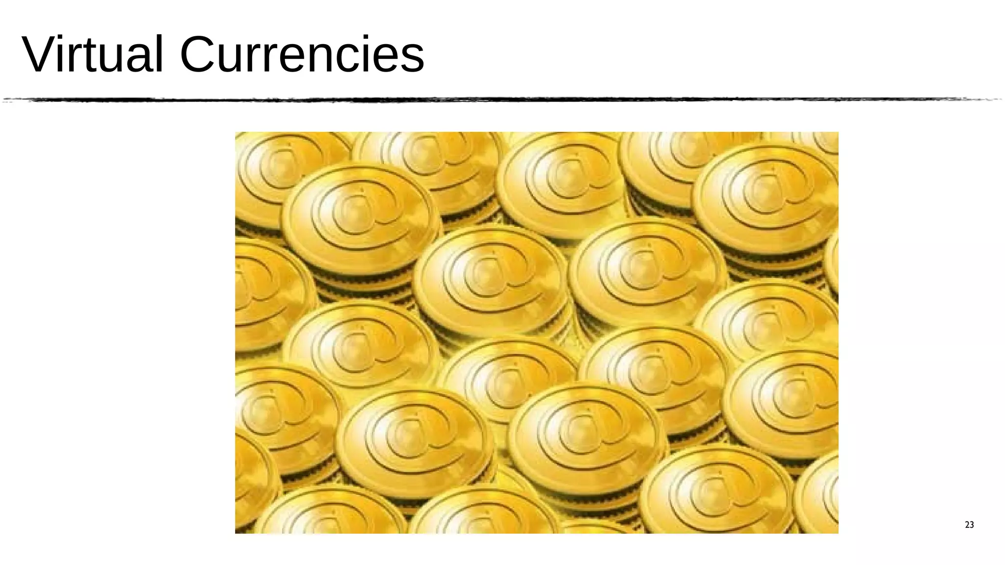 Virtual Currencies




                     23
 