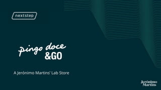 | Pingo Doce & Go NOVA – A Jerónimo Martins’ Lab Store
A Jerónimo Martins’ Lab Store
 