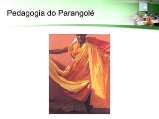 Pedagogia do Parangolé
 